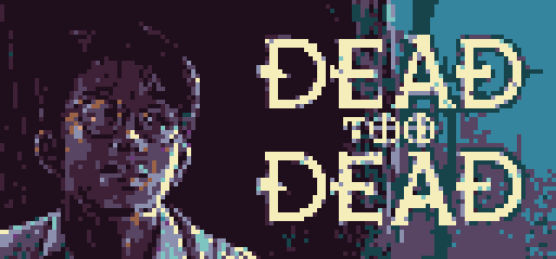 Dead, Too Dead - GAME